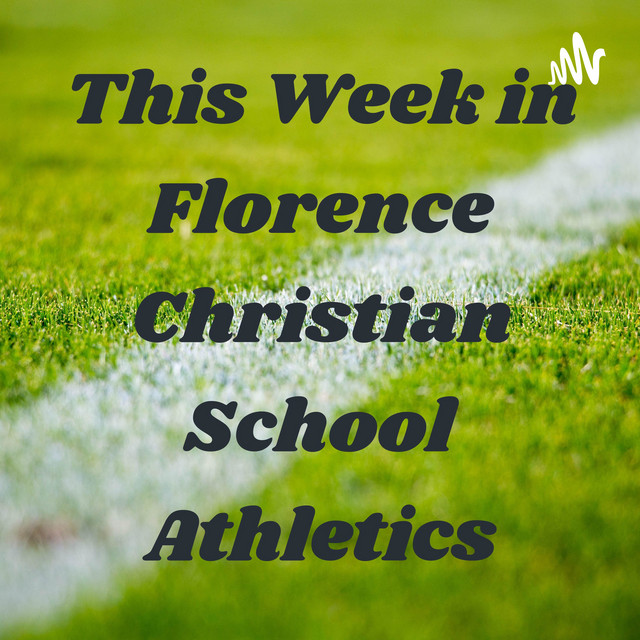 This Week in Florence Christian School Athletics Podcast on Spotify