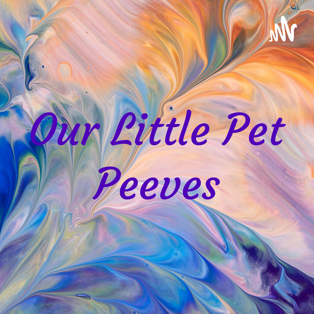 Our Little Pet Peeves Podcast on Spotify