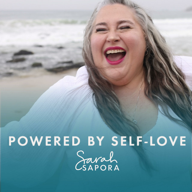 Powered by Self Love with Sarah Sapora Podcast on Spotify