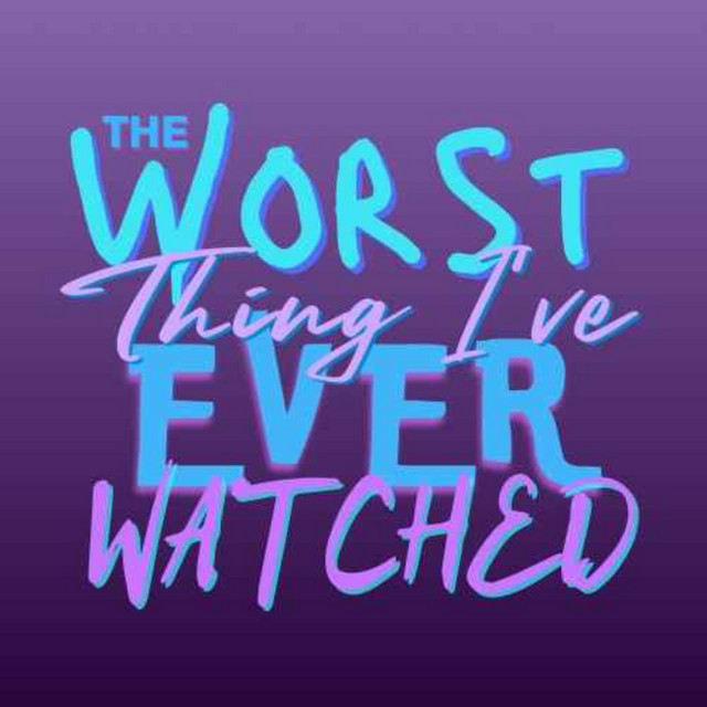 The Worst Thing I've Ever Watched Podcast on Spotify