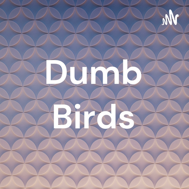 Dumb Birds Podcast on Spotify