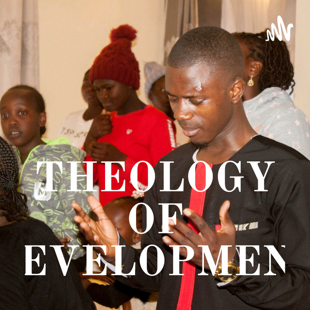 THEOLOGY OF DEVELOPMENT Podcast on Spotify