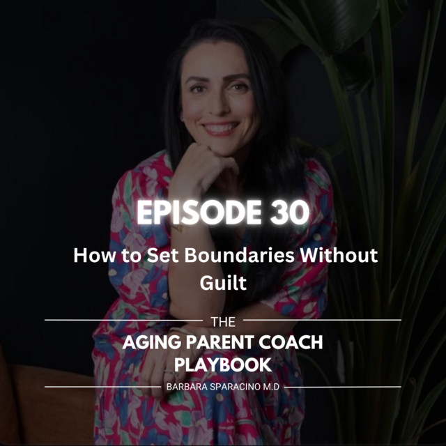 Episode 30 How to Set Boundaries Without Guilt The Aging Parent
