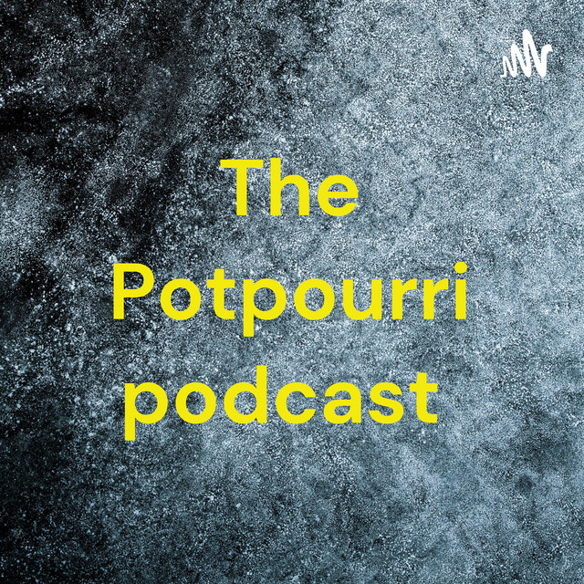 The Potpourri podcast Podcast on Spotify