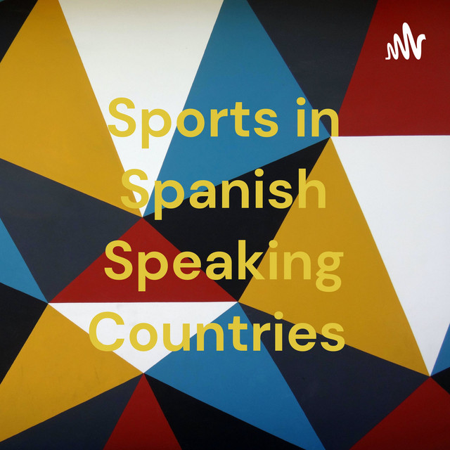 Sports in Spanish Speaking Countries Podcast on Spotify