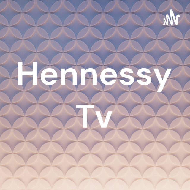 Hennessy Tv Podcast on Spotify