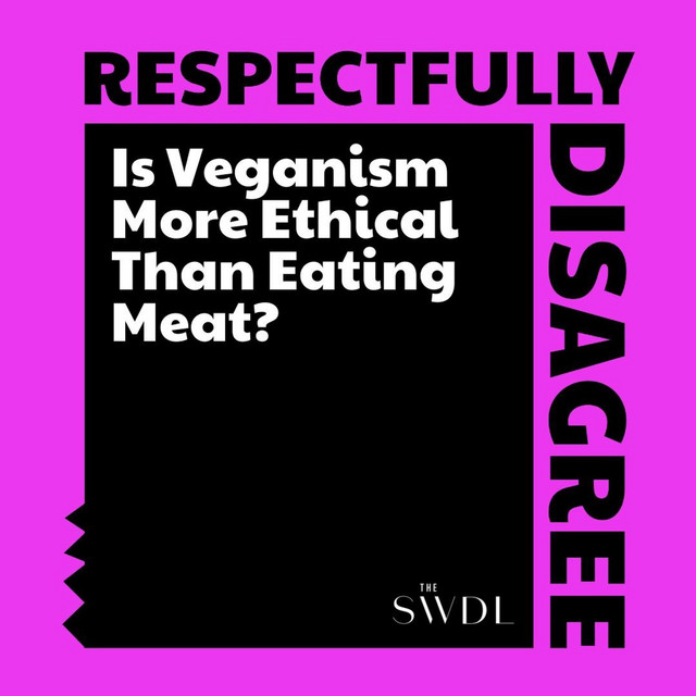 Is Veganism More Ethical Than Eating Meat? Respectfully Disagree