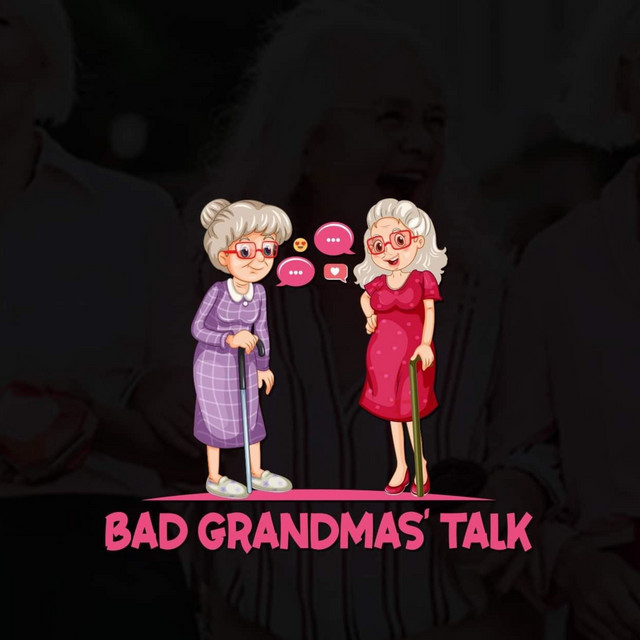 Bad Grandmas Talk Podcast on Spotify
