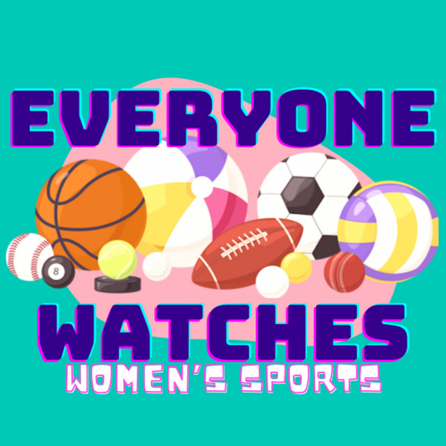 Everyone Watches Women's Sports Podcast on Spotify