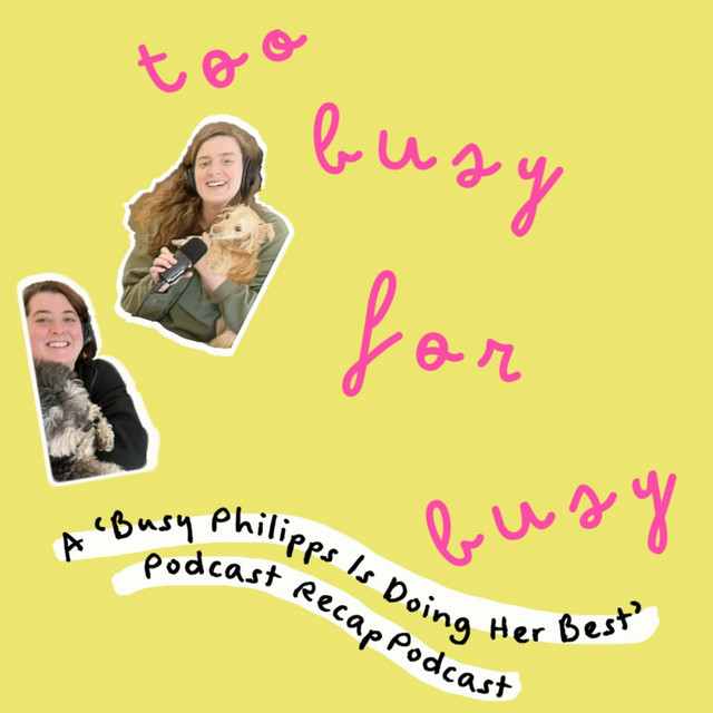 Too Busy For Busy A "Busy Philipps Is Doing Her Best" Podcast Recap