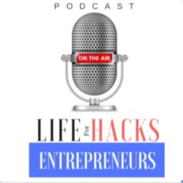 Life Hacks for Entrepreneurs Podcast Where entrepreneurs make more