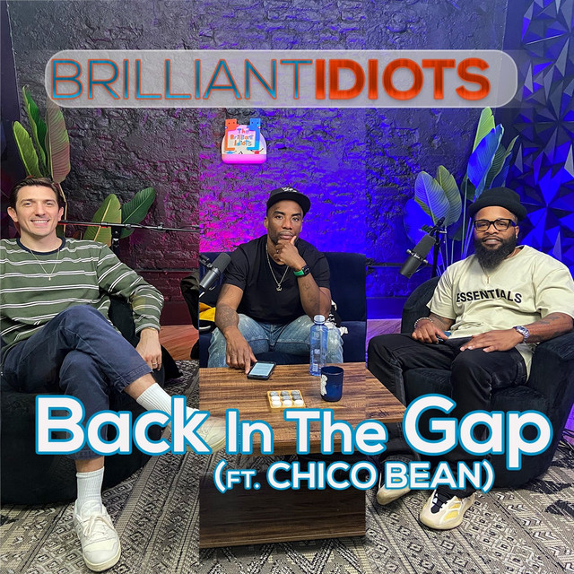 Back In The Gap (Ft Chico Bean) The Brilliant Idiots Podcast on Spotify