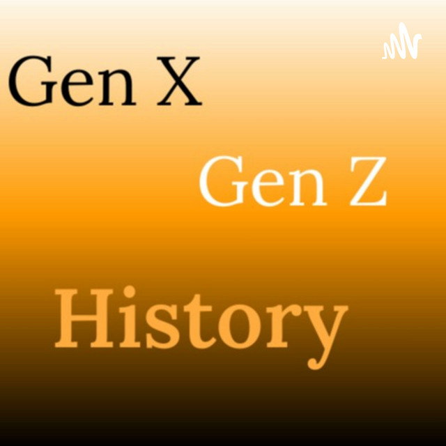 Gen X Gen Z History Podcast on Spotify