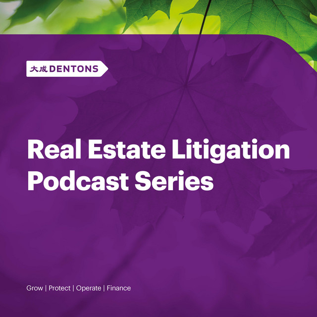 Dentons Real Estate Litigation Podcast Series Podcast on Spotify