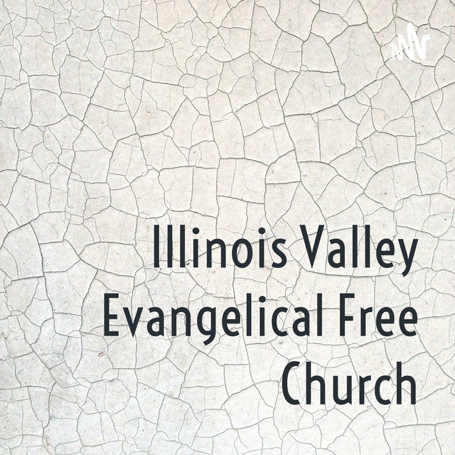 Illinois Valley Evangelical Free Church Podcast on Spotify