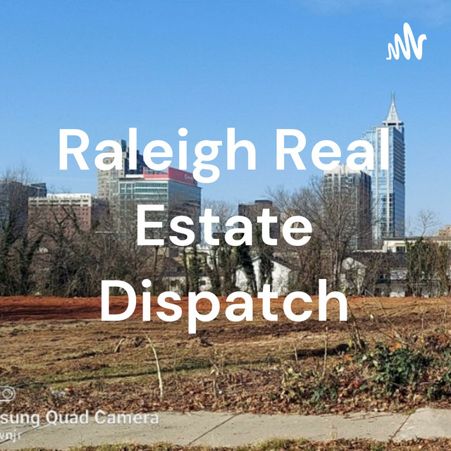 Raleigh Real Estate Dispatch Podcast on Spotify