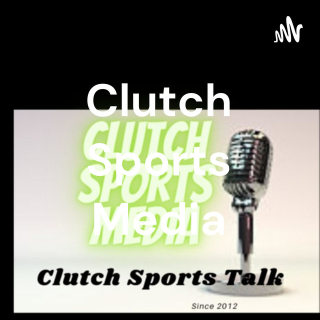 Clutch Sports Media Podcast on Spotify