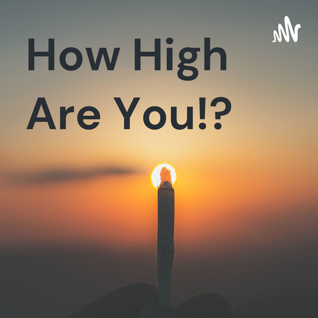 How High Are You!? Podcast on Spotify