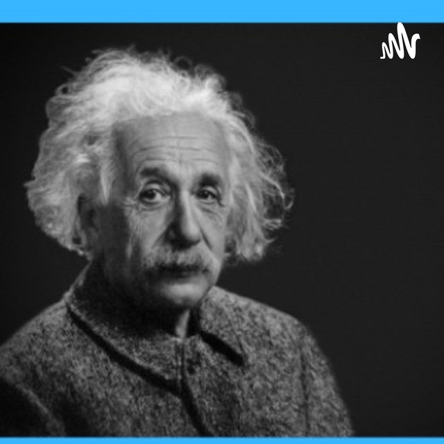 A History ( Autobiography) On A Legend Albert Einsteins Podcast on