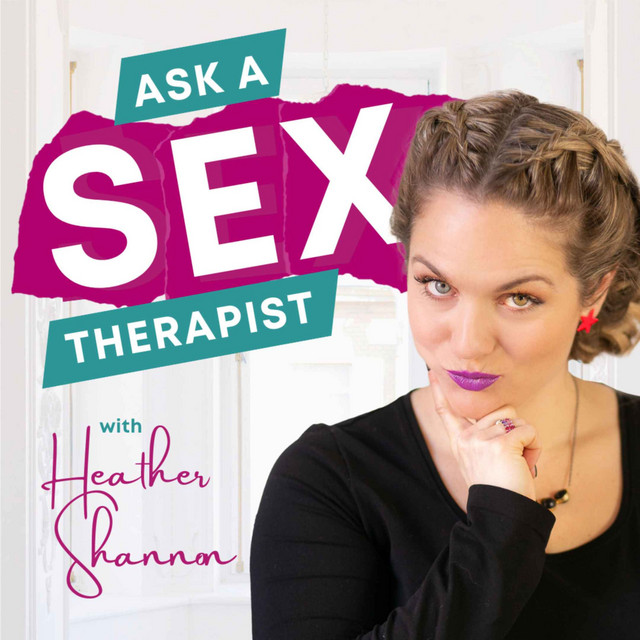 Ask A Sex Therapist with Heather Shannon Podcast on Spotify