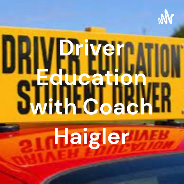 Driver Education with Coach Haigler Podcast on Spotify