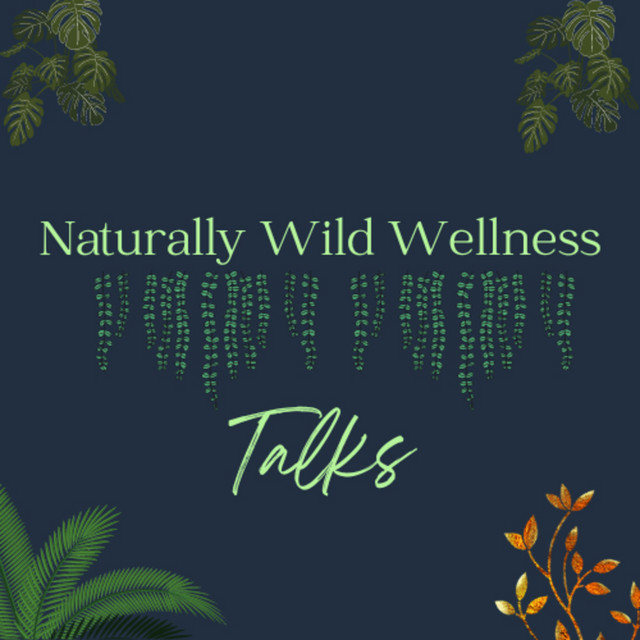 Naturally Wild Wellness TALKS Podcast on Spotify