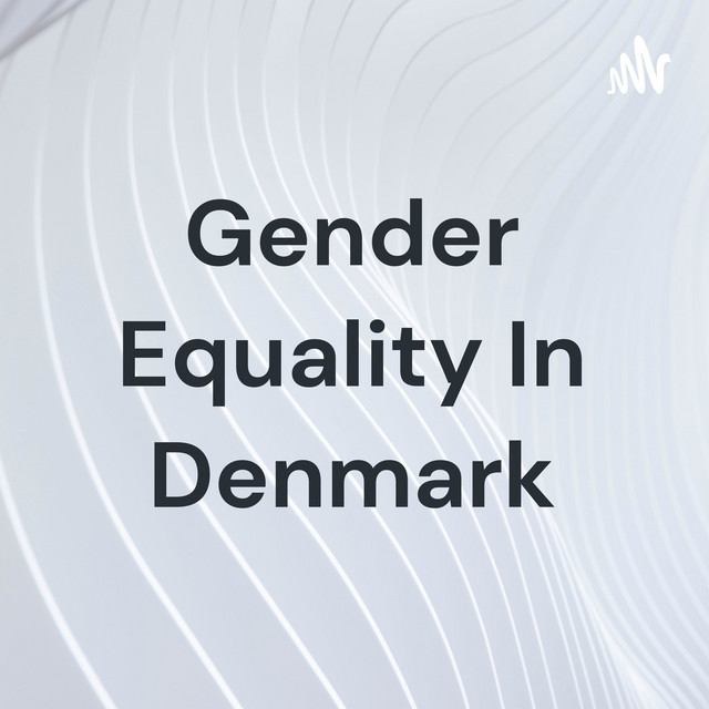 Gender Equality In Denmark Podcast on Spotify