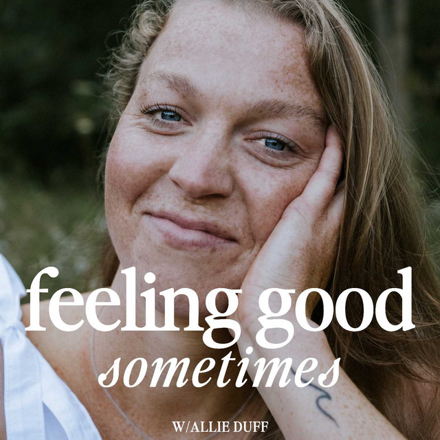 Feeling Good Sometimes with Allie Duff Podcast on Spotify
