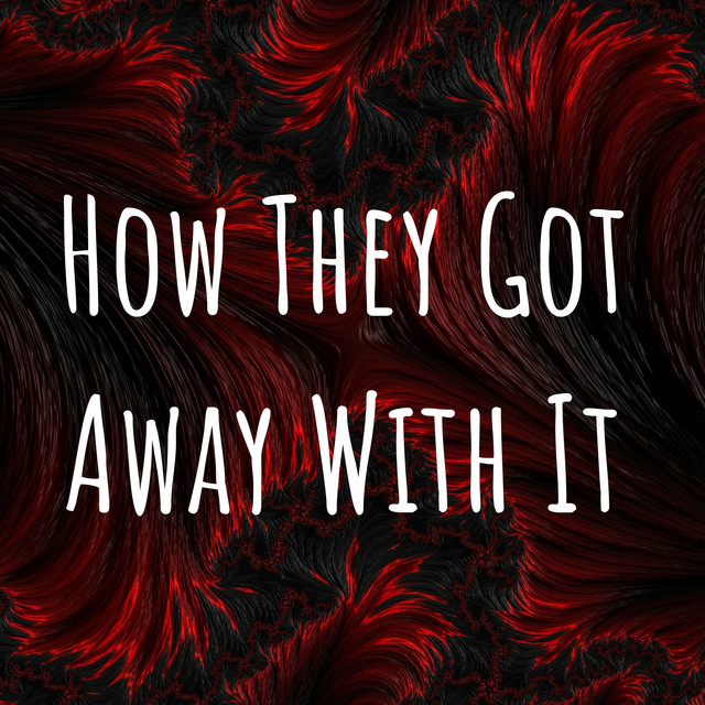 How They Got Away With It Podcast on Spotify