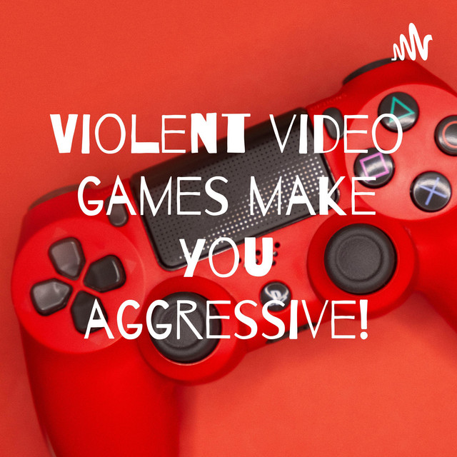 Violent video games make you aggressive! Podcast on Spotify