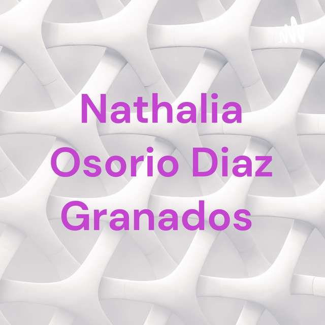 Nathalia Osorio Diaz Granados Podcast on Spotify