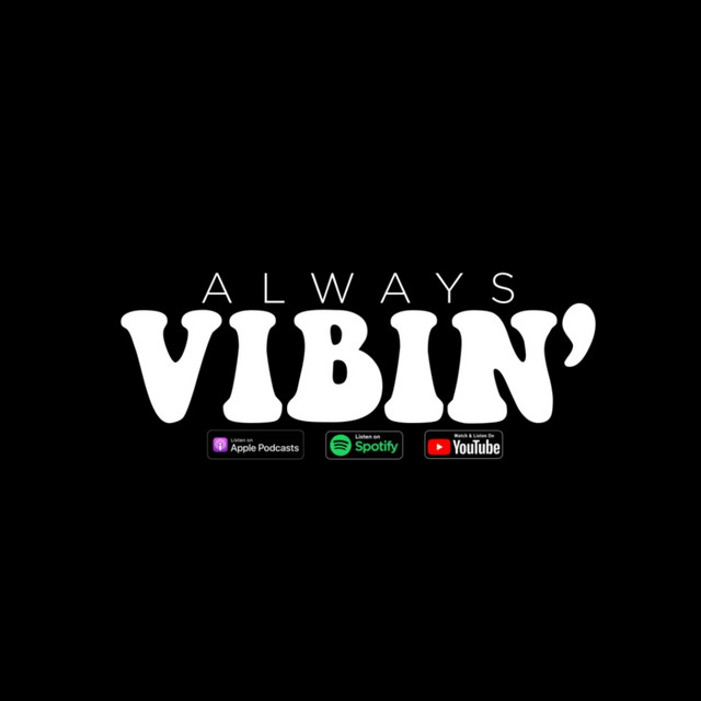 Always Vibin’ Podcast Podcast on Spotify