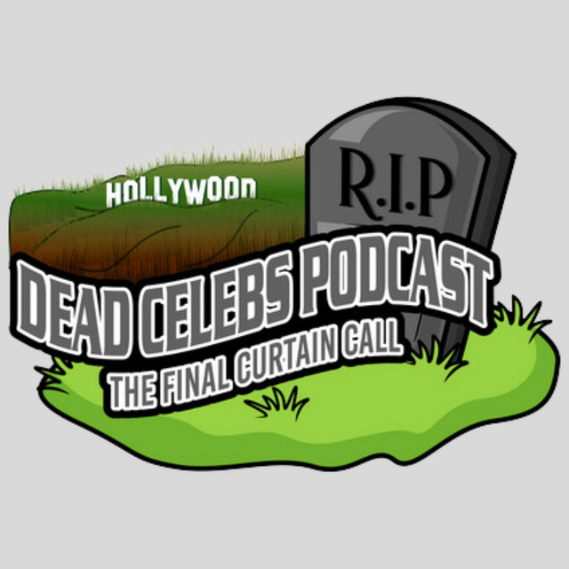 Dead Celebs Podcast The Final Curtain Call Podcast on Spotify(09)
