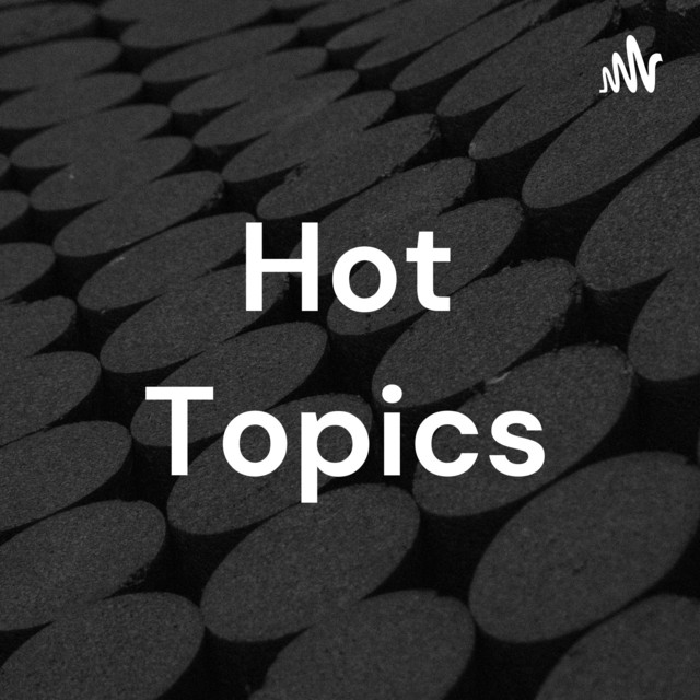 Hot Topics Podcast on Spotify