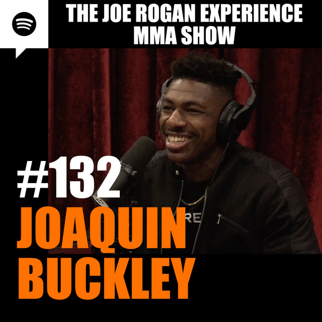 JRE MMA Show 132 with Joaquin Buckley The Joe Rogan Experience