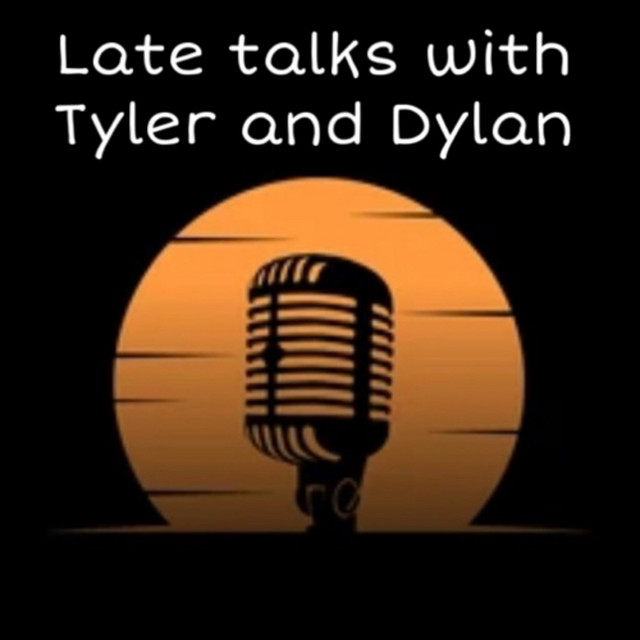 Late Talks, with Tyler and Dylan Podcast on Spotify