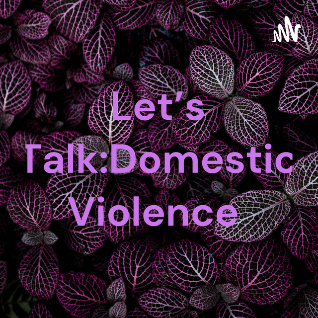 Let’s TalkDomestic Violence Podcast on Spotify