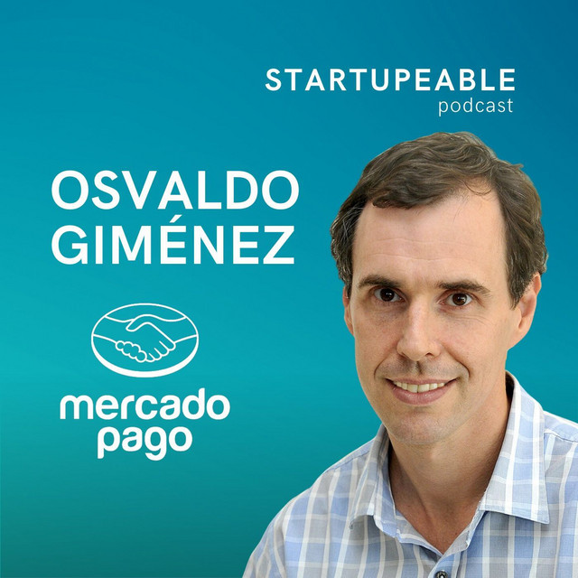 126. Osvaldo Gimenez, Mercado Pago Cómo Crear una Startup dentro de