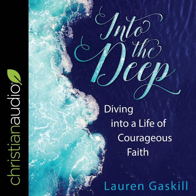 Into the Deep Diving into a Life of Courageous Faith Audiobook on
