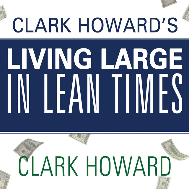 Clark Howard's Living Large in Lean Times 250+ Ways to Buy Smarter