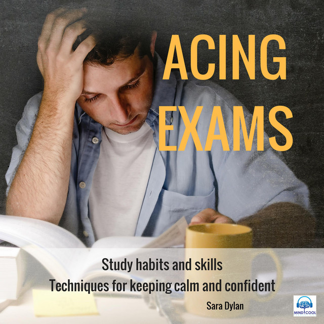 Acing Exams Study Habits and Skills Techniques for Keeping Calm and Confident Audiobook on