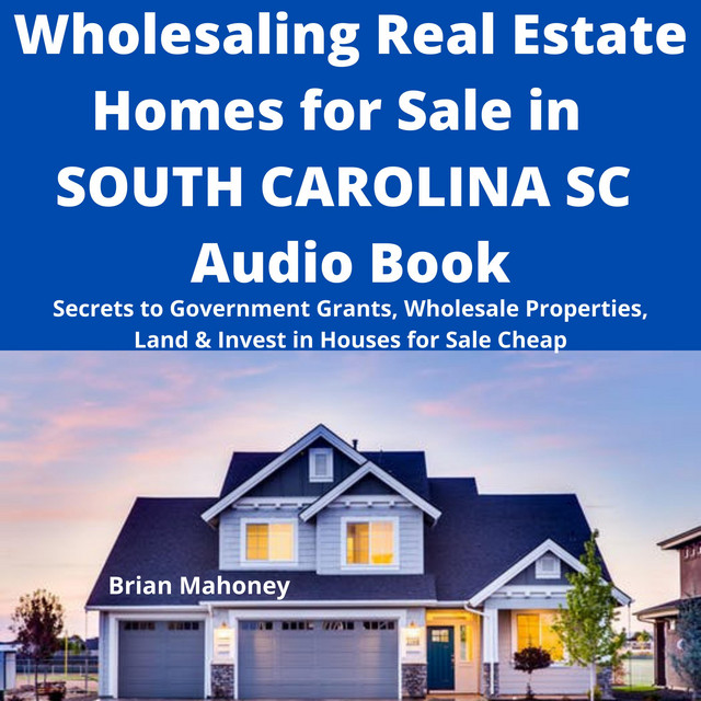 Wholesaling Real Estate Homes for Sale in SOUTH CAROLINA SC Audio Book
