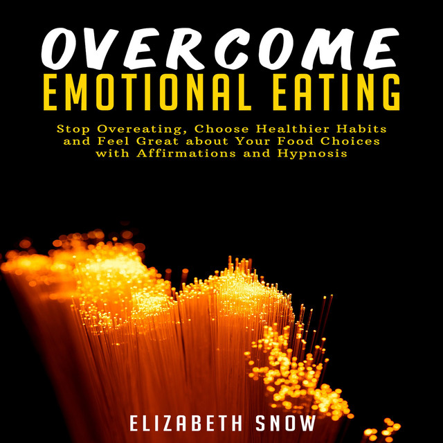 Emotional Eating Stop Overeating, Choose Healthier Habits and