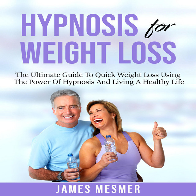 Hypnosis for Weight Loss The Ultimate Guide To Quick Weight Loss Using