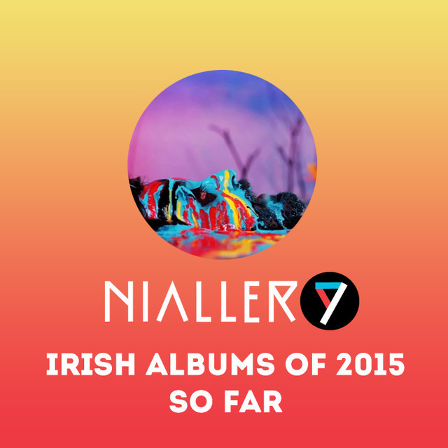 Best Irish albums 2015 so far playlist by Nialler9 Spotify