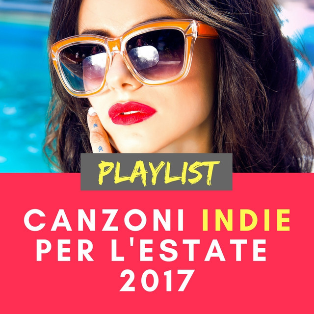 Canzoni Indie per l'estate 2017 playlist by Musica Italiana Spotify