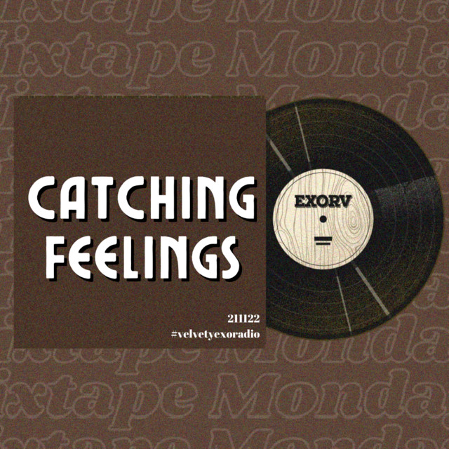 Mixtape Monday Catching Feelings playlist by velvetyexoradio Spotify