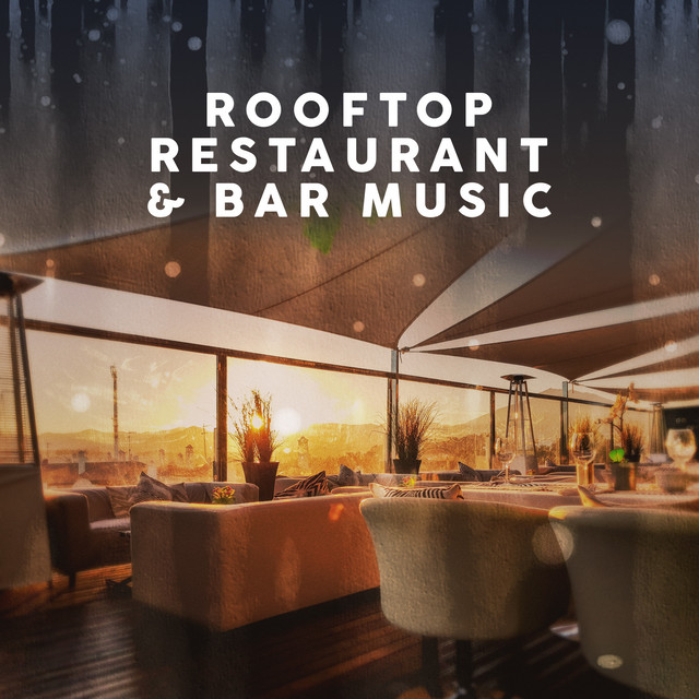 Rooftop Restaurant & Bar Music playlist by Music Brokers Spotify