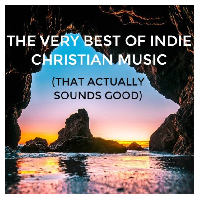 The Very Best of Indie Christian Music (that actually sounds good