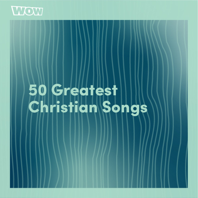 50 Greatest Christian Songs playlist by WOW I Love Christian Music